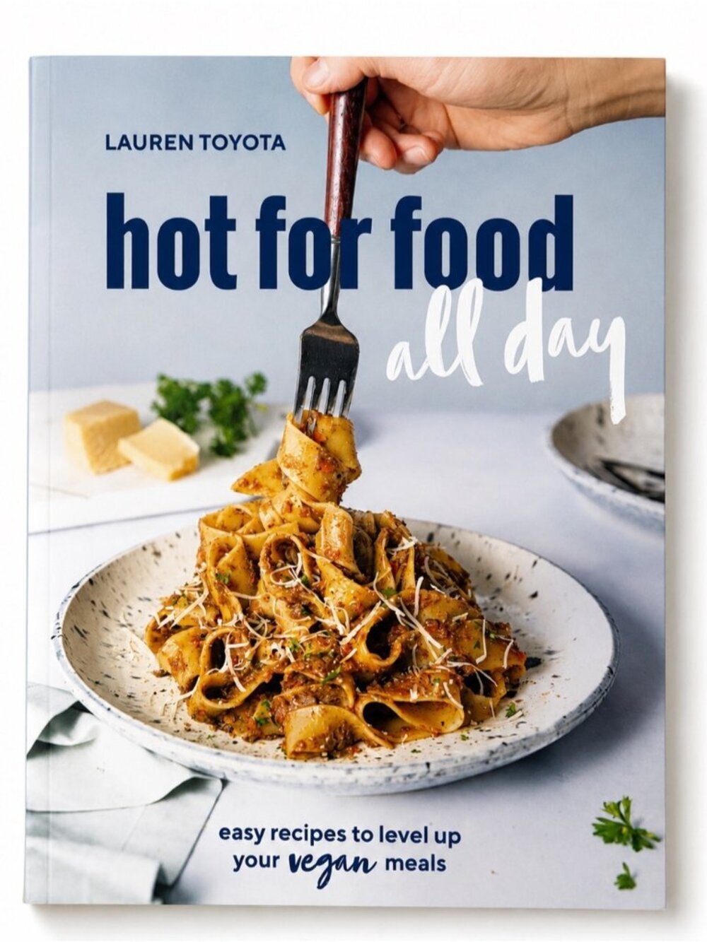 Hot for Food All Day Vegan Cookbook by Lauren Toyota